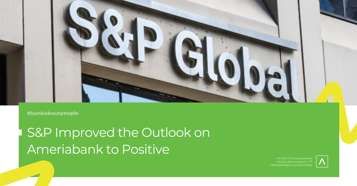 S&P Improved the Outlook on Ameriabank to Positive