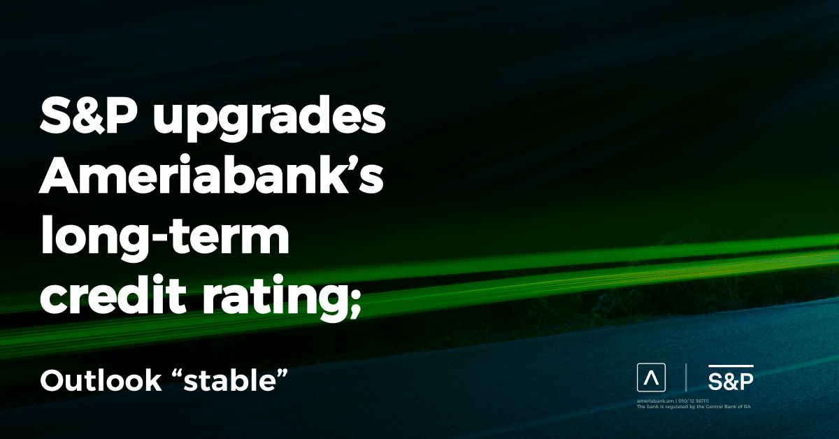 S&P Upgrades Ameriabank to ‘BB-‘, Outlook Stable