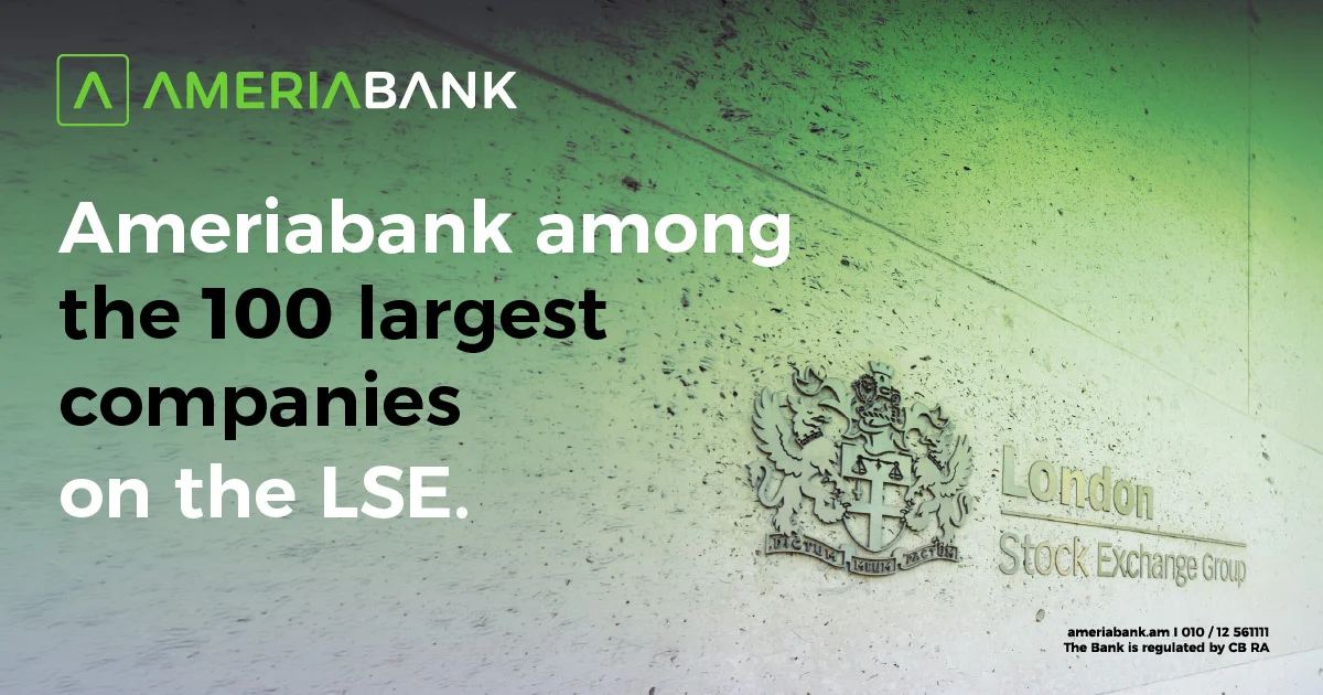 Ameriabank Becomes the First Armenian Company in the List of the 100 Largest Companies on the London Stock Exchange as a Member of Lion Finance Group