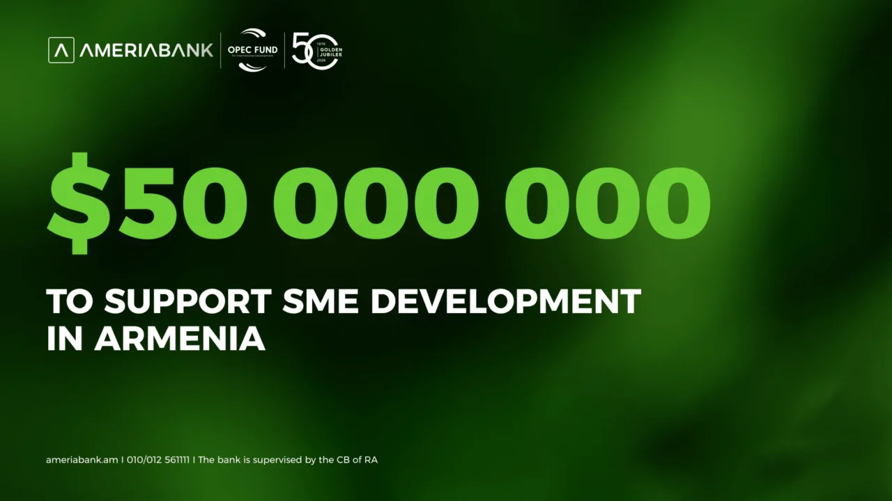 Ameriabank Raises USD 50 Million from OPEC Fund for International Development to boost SME Financing in Armenia